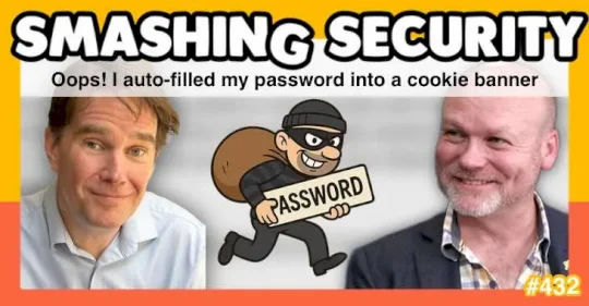 smashing-security-podcast-#432:-oops!-i-auto-filled-my-password-into-a-cookie-banner-–-source:-grahamcluley.com