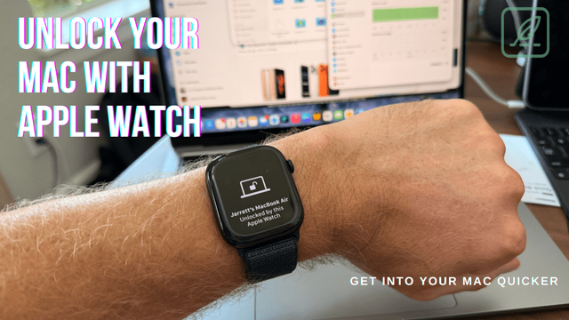 A person's arm with an Apple Watch on it. The watch screen displays a lock icon and text that reads "Jarrett's MacBook Air Unlocked via Apple Watch." In the background, there is a laptop with a document open on the screen. The text "UNLOCK YOUR MAC WITH APPLE WATCH" is written in pink and white on the left side of the image, and "GET INTO YOUR MAC QUICKER" is written in white on the bottom right.