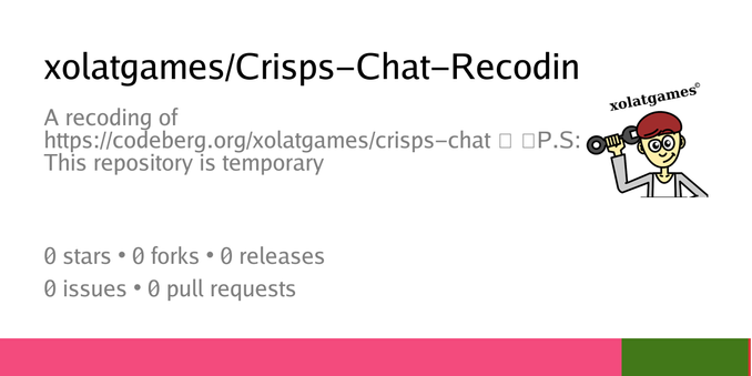 Summary card of repository xolatgames/Crisps-Chat-Recoding, described as: A recoding of https://codeberg.org/xolatgames/crisps-chat
P.S: This repository is temporary Summary card of repository xolatgames/Crisps-Chat-Recoding, described as: A recoding of https://codeberg.org/xolatgames/crisps-chat
P.S: This repository is temporary