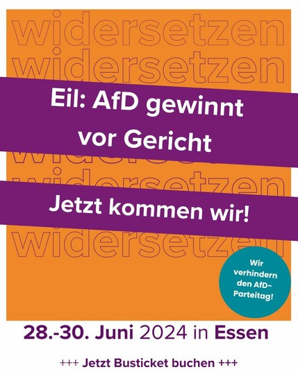 Sharepic von widersetzen.
Im orangen Hintergrund mehrfach das Wort widersetzen, geschrieben in lila.
Quer darüber 2 schräg gesetzte lila Streifen mit weißer Schrift: Eil: AfD gewinnt vor Gericht.
Und: Jetzt kommen wir.
Darunter ein grüner Kreis mit weißer Schrift: Wir verhindern den AfD-Parteitag.
Unter dem orangen Teil in lila Schrift: 28.-30. Juni 2024 in Essen. +++ Jetzt Busticket buchen +++
