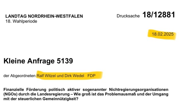 Screenshot eines Dokuments: „Landtag NRW - Kleine Anfrage 5139 der Abgeordneten Ralf Witzel und Dirk Wedel, FDP vom 18.02.2023:
Finanzielle Förderung politisch aktiver sogenannter Nichtregierungsorganisationen (NGOs) durch die Landesregierung - Wie groß ist das Problemausmaß und der Umgang mit der steuerlichen Gemeinnützigkeit?“