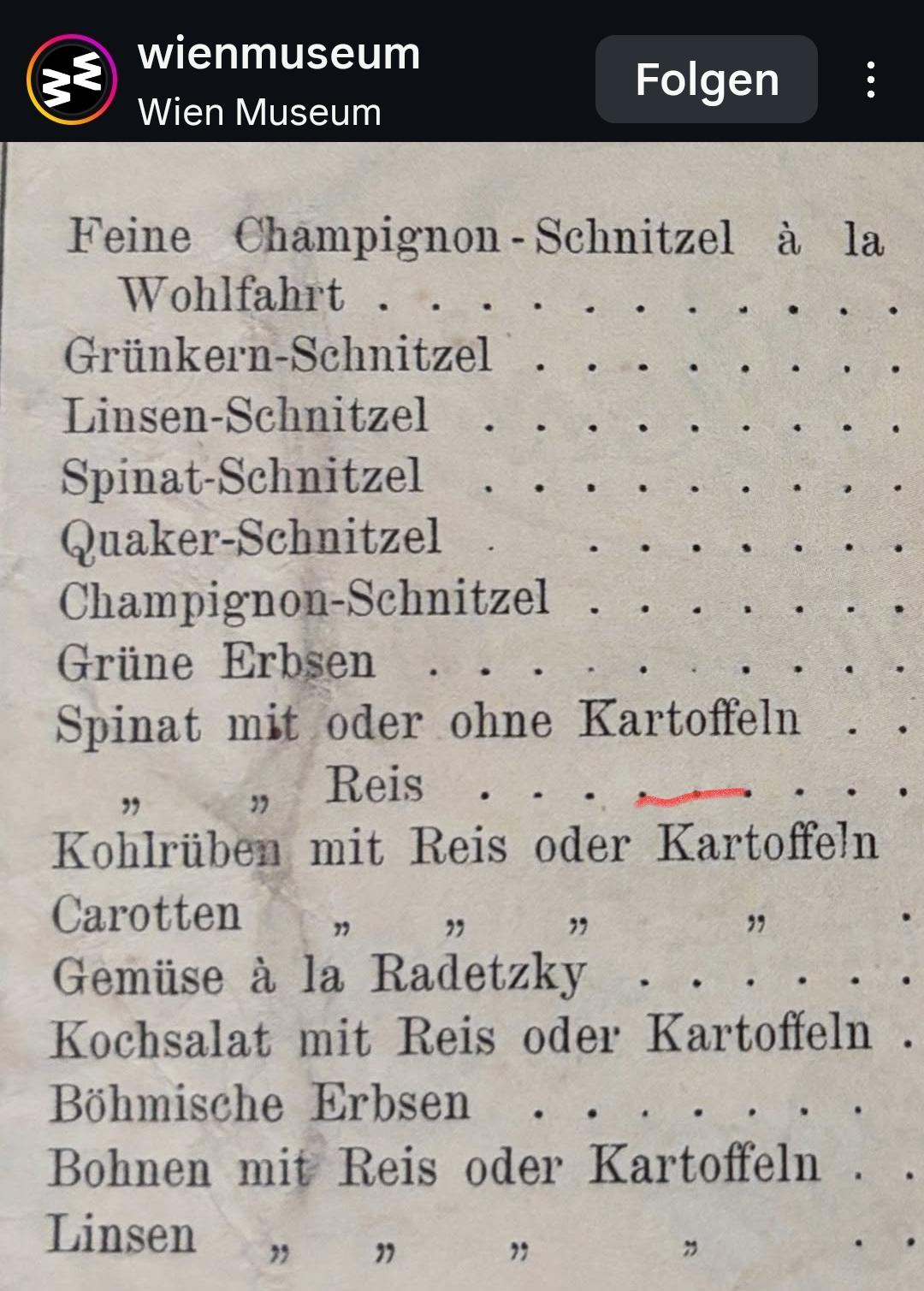 Feine Champignon - Schnitzel ร la .
Wohlfahrt
Grรผnkern-Schnitzel
Linsen-Schnitzel .
Spinat-Schnitzel .
.
Quaker-Schnitzel
Champignon-Schnitzel
Grรผne Erbsen
Spinat mit oder ohne Kartoffeln
"
Reis
.
Kohlrรผben mit Reis oder Kartoffeln
Carotten ุฏู
Gemรผse ร la Radetzky
Kochsalat mit Reis oder Kartoffeln
Bรถhmische Erbsen
Bohnen mit Reis oder Kartoffeln
Linsen " " " "
