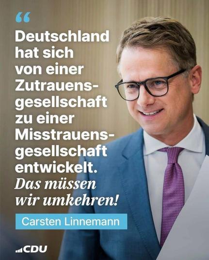"Deutschland hat sich von einer Zutrauensgesellschaft zu einer Miastrauensgesellscjaft entwickelt. Das müssen wir umkehren!" Carsten Linnemann