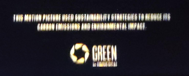At the end of the movie there is a sign "Green is Universal" under the text: "This motion picture used sustainability strategies to reduce its carbon emissions and environmental impact"